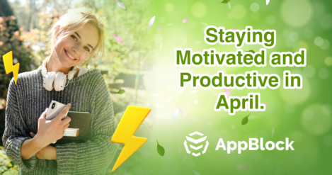 Staying Motivated and Productive in April: Harnessing the Energy of Spring with AppBlock