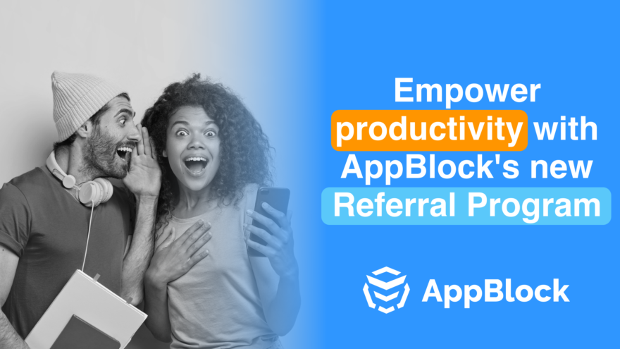 Kickstarting Productivity: Unveiling AppBlock’s New Referral Program