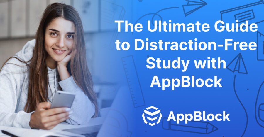 The Ultimate Guide to Distraction-Free Study with AppBlock